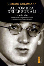 All ombra delle Sue ali. La mia vita, da seminarista nella Germania di Hitler a missionario in Estremo Oriente