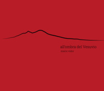 All'ombra del Vesuvio. Ediz. italiana e inglese - Francesco Soranno