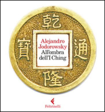 All'ombra dell'I Ching. Con gadget - Alejandro Jodorowsky