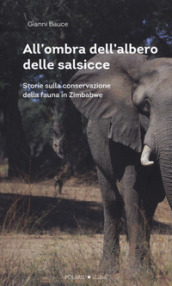 All ombra dell albero delle salsicce. Storie sulla conservazione della fauna in Zimbabwe