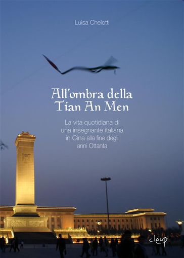 All'ombra della Tian An Men - Luisa Chelotti