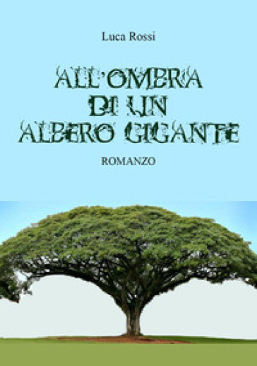 All'ombra di un albero gigante - Luca Rossi