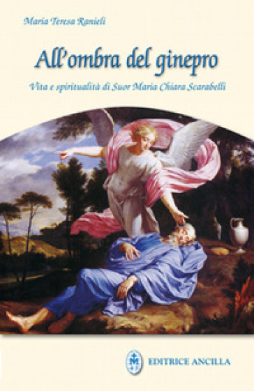 All'ombra del ginepro. Vita e spiritualità di suor Maria Chiara Scarabelli - Maria Teresa Ranieli