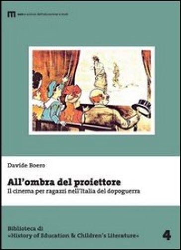 All'ombra del proiettore. Il cinema per ragazzi nell'Italia del dopoguerra - Davide Boero