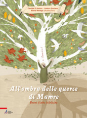 All ombra delle querce di Mamre. Brevi fiabe bibliche. Ediz. illustrata