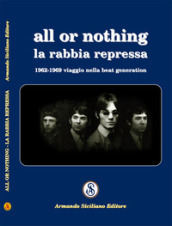 All or nothing. La rabbia repressa. 1962-1969 viaggio nella beat generation