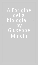 All origine della biologia moderna. La vita di un testimone e protagonista: Marcello Malpighi nell Università di Bologna
