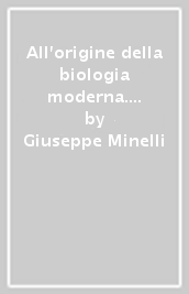 All origine della biologia moderna. La vita di un testimone e protagonista: Marcello Malpighi nell Università di Bologna