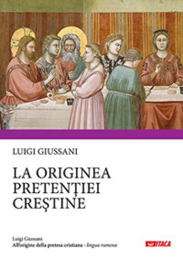 All'origine della pretesa cristiana. Ediz. rumena - Luigi Giussani