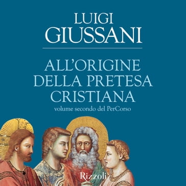 All'origine della pretesa cristiana - Luigi Giussani