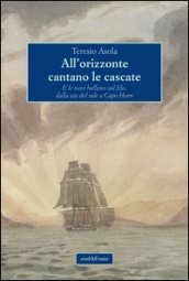 All orizzonte cantano le cascate. E le navi ballano sul filo, dalla via del sale a Capo Horn