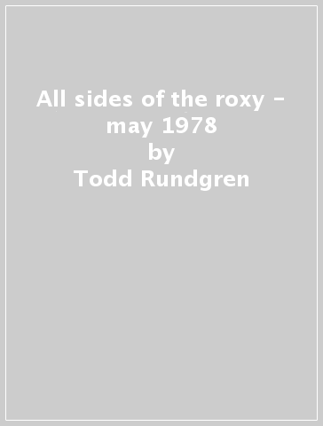 All sides of the roxy - may 1978 - Todd Rundgren