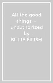 All the good things - unauthorized