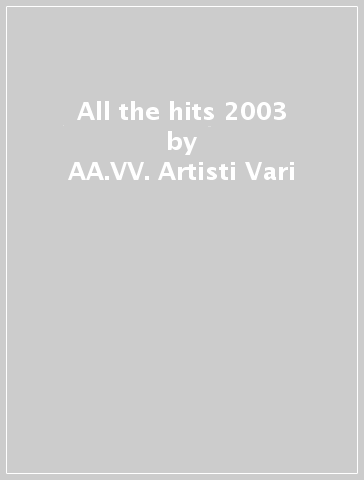 All the hits 2003 - AA.VV. Artisti Vari