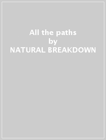 All the paths - NATURAL BREAKDOWN