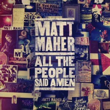 All the people said amen - Matt Maher