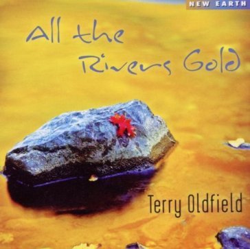 All the rivers gold - Terry Oldfield