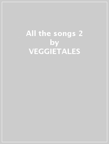 All the songs 2 - VEGGIETALES