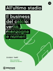 All ultimo stadio. Il Business del calcio: verità, menzogne e numeri