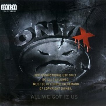All we got iz us - Onyx