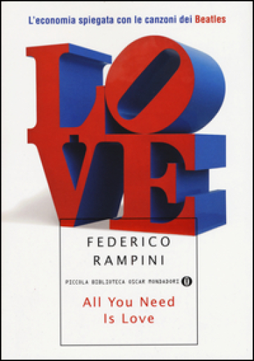 All you need is love. L'economia spiegata con le canzoni dei Beatles - Federico Rampini