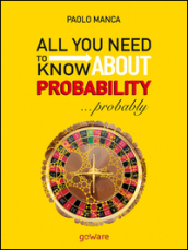 All you need to know about probability... probably