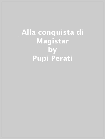 Alla conquista di Magistar - Pupi Perati