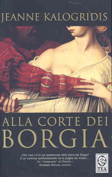 Alla corte dei Borgia - Jeanne Kalogridis