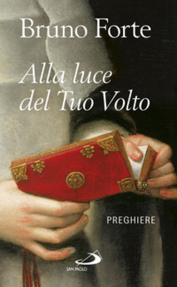 Alla luce del tuo volto. Preghiere - Bruno Forte