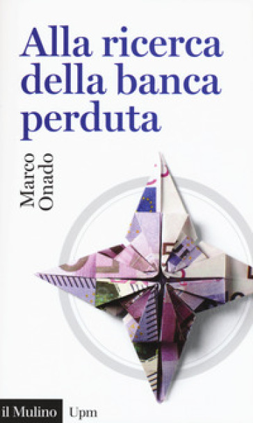 Alla ricerca della banca perduta - Marco Onado | Manisteemra.org