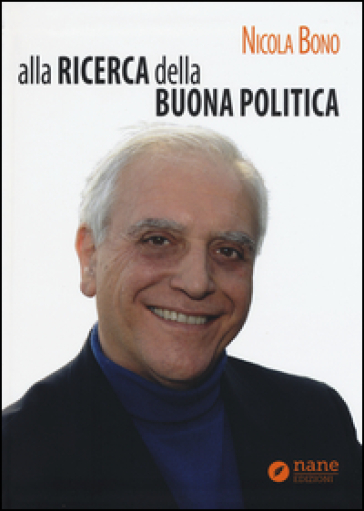 Alla ricerca della buona politica - Nicola Bono