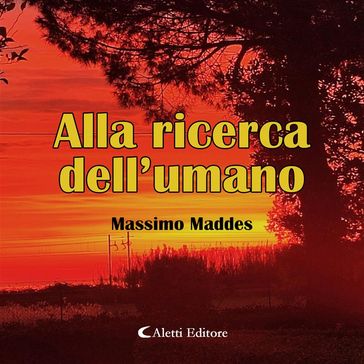 Alla ricerca dell'umano - Massimo Maddes