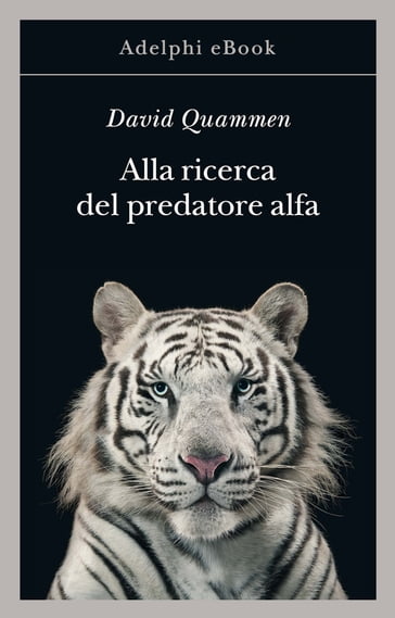 Alla ricerca del predatore alfa - David Quammen