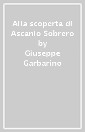 Alla scoperta di Ascanio Sobrero