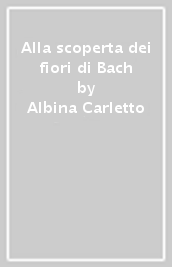 Alla scoperta dei fiori di Bach