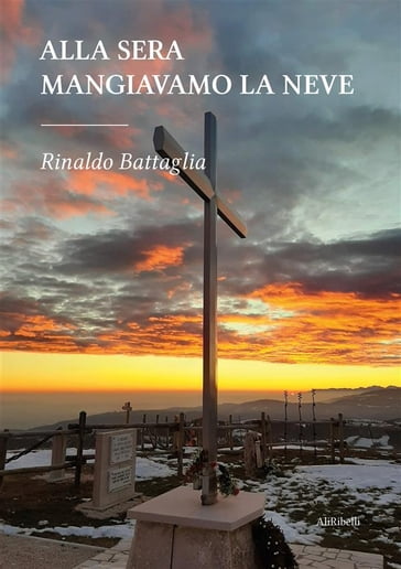 Alla sera mangiavamo la neve - Rinaldo Battaglia