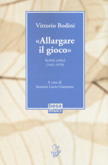 «Allargare il gioco». Scritti critici (1941-1970) - Vittorio Bodini