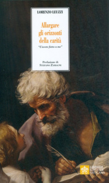 Allargare gli orizzonti della carità. Invito alla lettura dell'Enciclica Fratelli tutti. in occasione del 50° anniversario della Caritas Italiana - Lorenzo Leuzzi