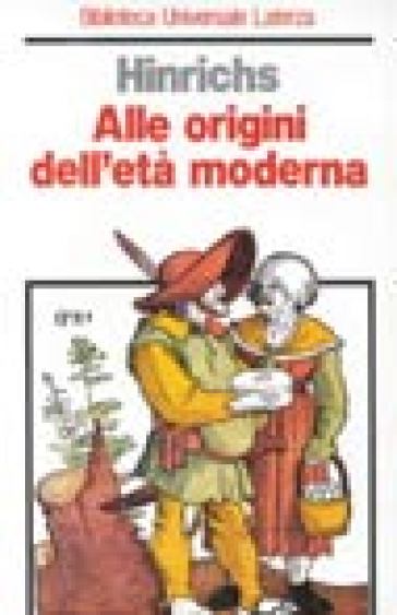 Alle origini dell'età moderna - Ernst Hinrichs