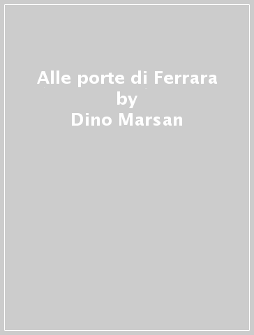 Alle porte di Ferrara - Dino Marsan