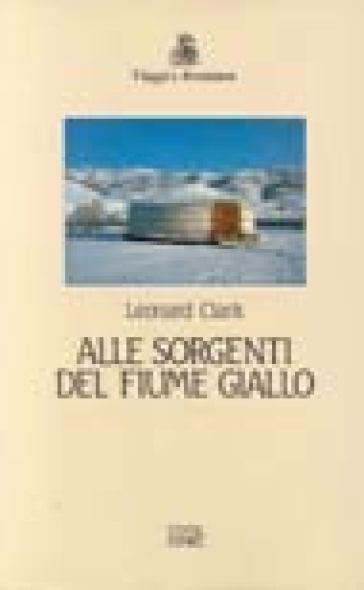 Alle sorgenti del fiume giallo - Leonard Clark