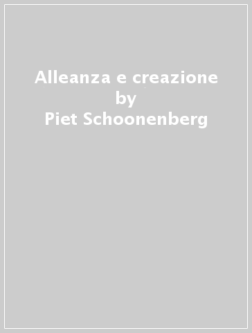 Alleanza e creazione - Piet Schoonenberg