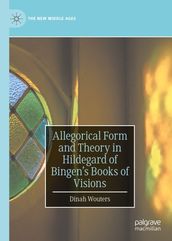 Allegorical Form and Theory in Hildegard of Bingen s Books of Visions