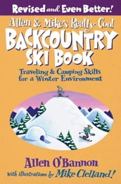 Allen & Mike s Really Cool Backcountry Ski Book, Revised and Even Better!