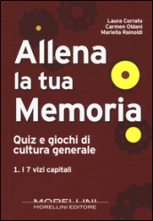 Allena la tua memoria. Quiz e giochi di cultura generale. 1.I 7 vizi capitali