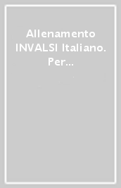 Allenamento INVALSI Italiano. Per la 5ª classe della Scuola elementare