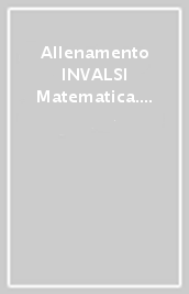 Allenamento INVALSI Matematica. Per la 2ª classe della Scuola elementare