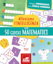 Alleniamo l intelligenza con 50 giochi matematici