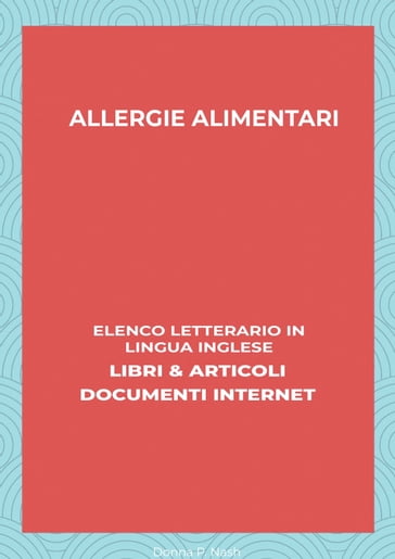 Allergie Alimentari: Elenco Letterario in Lingua Inglese: Libri & Articoli, Documenti Internet - Donna P. Nash