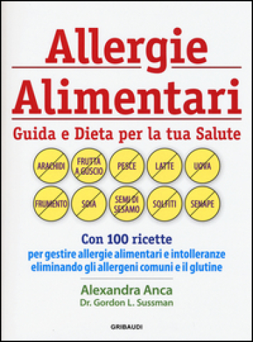 Allergie alimentari. Guida e dieta per la tua salute - Alexandra Anca - Gordon L. Sussman